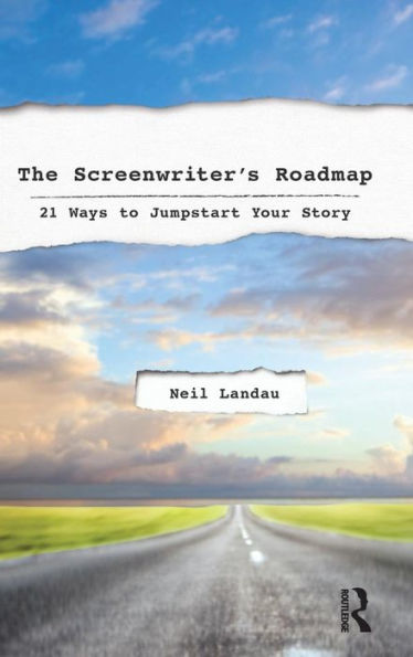 The Screenwriter's Roadmap: 21 Ways to Jumpstart Your Story / Edition 1