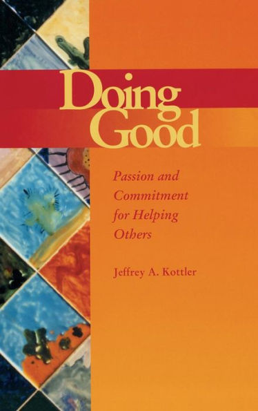 Doing Good: Passion and Commitment for Helping Others / Edition 1