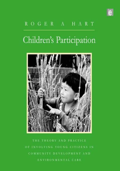 Children's Participation: The Theory and Practice of Involving Young Citizens in Community Development and Environmental Care / Edition 1