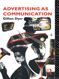 Title: Advertising as Communication / Edition 1, Author: Gillian Dyer