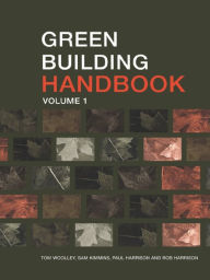 Title: Green Building Handbook: Volume 1: A Guide to Building Products and their Impact on the Environment / Edition 1, Author: Tom Woolley