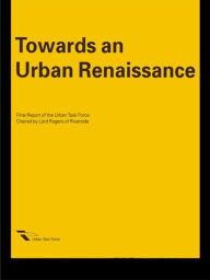 Title: Towards an Urban Renaissance / Edition 1, Author: The Urban Task Force