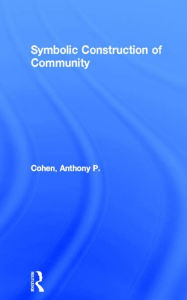 Title: Symbolic Construction of Community / Edition 1, Author: Anthony P. Cohen