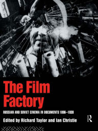 Title: The Film Factory: Russian and Soviet Cinema in Documents 1896-1939 / Edition 1, Author: Ian Christie