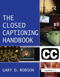 Title: Closed Captioning Handbook / Edition 1, Author: Gary D. Robson