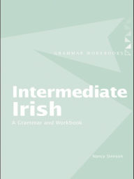 Title: Intermediate Irish: A Grammar and Workbook / Edition 1, Author: Nancy Stenson