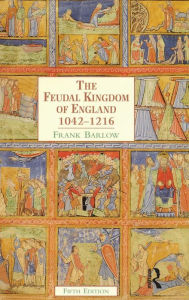 Title: The Feudal Kingdom of England: 1042-1216 / Edition 5, Author: Frank Barlow