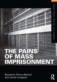 Title: The Pains of Mass Imprisonment / Edition 1, Author: Benjamin Fleury-Steiner