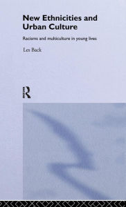 Title: New Ethnicities And Urban Culture: Social Identity And Racism In The Lives Of Young People / Edition 1, Author: Les Back