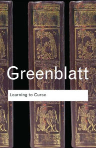 Title: Learning to Curse: Essays in Early Modern Culture / Edition 1, Author: Stephen Greenblatt