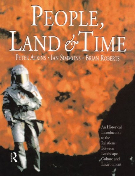 People, Land and Time: An Historical Introduction to the Relations Between Landscape, Culture Environment