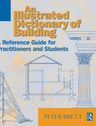 Title: Illustrated Dictionary of Building / Edition 2, Author: Peter Brett