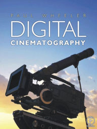 Title: Digital Cinematography / Edition 1, Author: Paul Wheeler