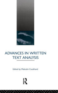 Title: Advances in Written Text Analysis / Edition 1, Author: Malcolm Coulthard