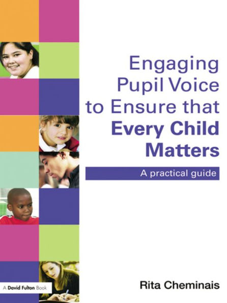 Engaging Pupil Voice to Ensure that Every Child Matters: A Practical Guide / Edition 1