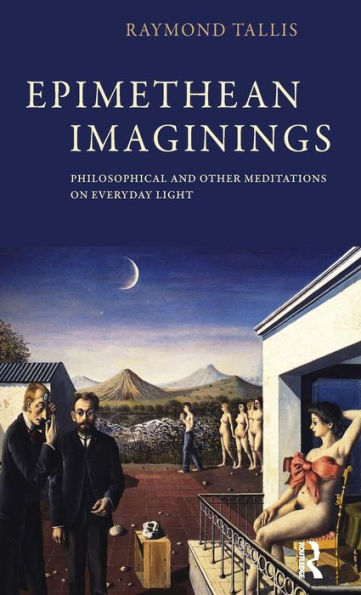 Epimethean Imaginings: Philosophical and Other Meditations on Everyday Light / Edition 1