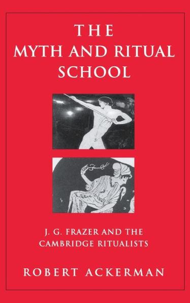 The Myth and Ritual School: J.G. Frazer and the Cambridge Ritualists / Edition 1