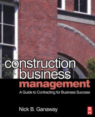 Title: Construction Business Management / Edition 1, Author: Nick B. Ganaway