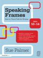 Speaking Frames: How to Teach Talk for Writing: Ages 10-14