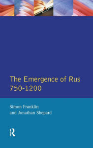 Title: The Emergence of Rus 750-1200 / Edition 1, Author: Simon Franklin