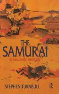 Title: The Samurai: A Military History / Edition 1, Author: Stephen Turnbull