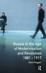 Title: Russia in the Age of Modernisation and Revolution 1881 - 1917 / Edition 1, Author: H. Rogger