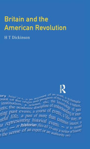 Title: Britain and the American Revolution / Edition 1, Author: H. T. Dickinson