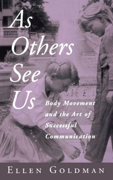 As Others See Us: Body Movement and the Art of Successful Communication / Edition 1