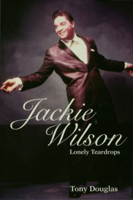 Title: Jackie Wilson: Lonely Teardrops / Edition 1, Author: Tony Douglas