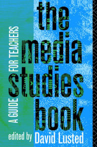 Title: The Media Studies Book: A Guide for Teachers / Edition 1, Author: David Lusted