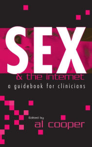 Title: Sex and the Internet: A Guide Book for Clinicians / Edition 1, Author: Al Cooper