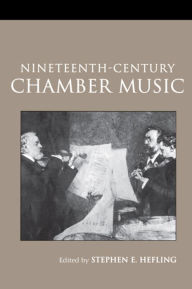 Title: Nineteenth-Century Chamber Music / Edition 2, Author: Stephen Hefling