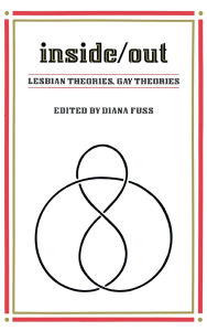 Title: Inside/Out: Lesbian Theories, Gay Theories / Edition 1, Author: Diana Fuss