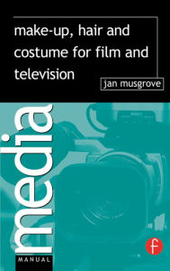 Title: Make-Up, Hair and Costume for Film and Television / Edition 1, Author: Jan Musgrove