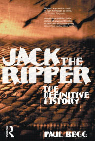 Title: Jack the Ripper: The Definitive History / Edition 1, Author: Paul Begg