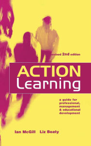 Title: Action Learning: A Practitioner's Guide / Edition 1, Author: Ian McGill