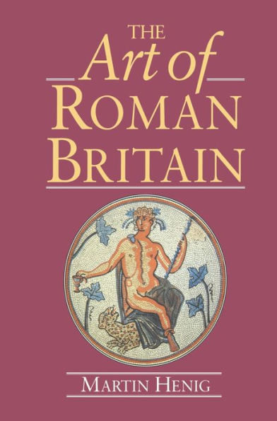 The Art of Roman Britain: New in Paperback / Edition 1