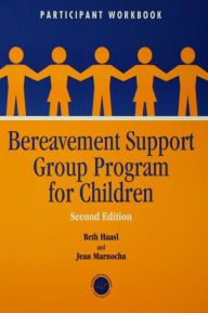 Title: Bereavement Support Group Program for Children: Participant Workbook / Edition 1, Author: Beth Haasl