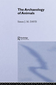 Title: The Archaeology of Animals / Edition 1, Author: Simon J. M. Davis