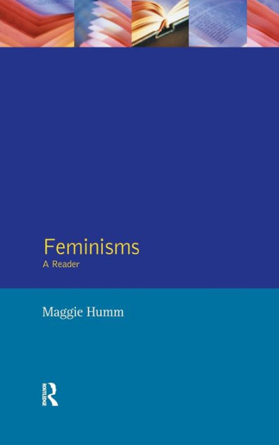 Feminisms: A Reader / Edition 1 by Maggie Humm | 9781138141247 ...