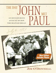 Title: The Day John Met Paul: An Hour-by-Hour Account of How the Beatles Began / Edition 1, Author: Jim O'Donnell