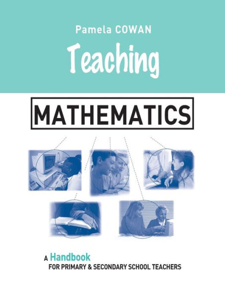 Teaching Mathematics: A Handbook for Primary and Secondary School Teachers / Edition 1