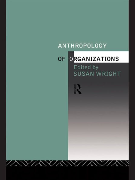 Anthropology of Organizations / Edition 1