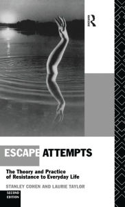 Title: Escape Attempts: The Theory and Practice of Resistance in Everyday Life / Edition 2, Author: Stanley Cohen