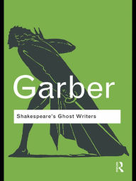 Title: Shakespeare's Ghost Writers: Literature as Uncanny Causality / Edition 1, Author: Marjorie Garber