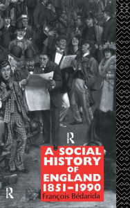 Title: A Social History of England 1851-1990 / Edition 2, Author: Francois Bedarida