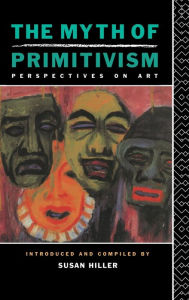 Title: The Myth of Primitivism / Edition 1, Author: Susan Hiller