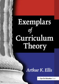 Title: Exemplars of Curriculum Theory / Edition 1, Author: Arthur K. Ellis