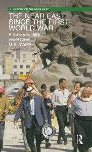 Title: The Near East since the First World War: A History to 1995 / Edition 2, Author: Malcolm Yapp