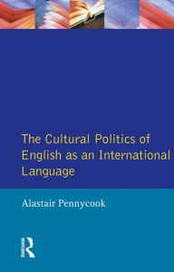 Title: The Cultural Politics of English as an International Language / Edition 1, Author: Alastair Pennycook